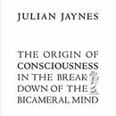 The Origin of Consciousness in the Breakdown of the Bicameral Mind by Julian Jaynes