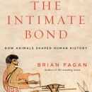 The Intimate Bond: How Animals Shaped Human History by Brian M. Fagan