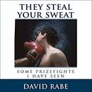 They Steal Your Sweat by David Rabe