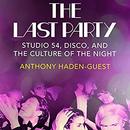 The Last Party: Studio 54, Disco, and the Culture of the Night by Anthony Haden-Guest