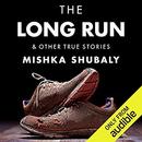 The Long Run & Other True Stories by Mishka Shubaly