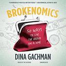 Brokenomics: 50 Ways to Live the Dream on a Dime by Dina Gachman