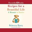 Recipes for a Beautiful Life by Rebecca Barry