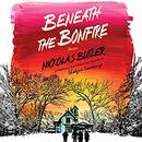 Beneath the Bonfire: Stories by Nickolas Butler