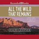 All the Wild That Remains by David Gessner