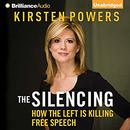 The Silencing: How the Left Is Killing Free Speech by Kirsten Powers