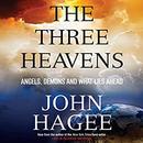 The Three Heavens: Angels, Demons and What Lies Ahead by John Hagee