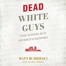 Dead White Guys by Matt Burriesci