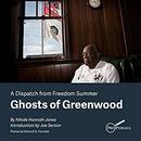 Ghosts of Greenwood: Dispatches from Freedom Summer by Nikole Hannah-Jones