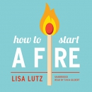 How to Start a Fire by Lisa Lutz