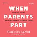 When Parents Part by Penelope Leach