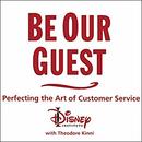 Be Our Guest: Perfecting the Art of Customer Service by The Disney Institute