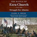 The Battle of Ezra Church and the Struggle for Atlanta by Earl J. Hess