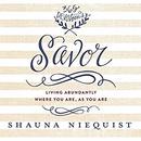 Savor: Living Abundantly Where You Are, As You Are by Shauna Niequist
