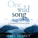 One Wild Song: A Voyage in a Lost Son's Wake by Paul Heiney