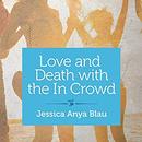 Love and Death with the In Crowd: Stories by Jessica Anya Blau