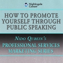 How to Promote Yourself Through Public Speaking by Nido Qubein