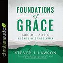 Foundations of Grace CA: 1400 BC - AD 100 by Steven J. Lawson