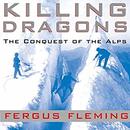 Killing Dragons: The Conquest of the Alps by Fergus Fleming