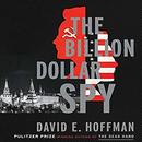 The Billion Dollar Spy by David E. Hoffman