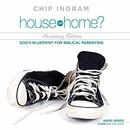 House or Home Parenting Edition by Chip Ingram