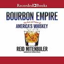 Bourbon Empire: The Past and Future of America's Whiskey by Reid Mitenbuler