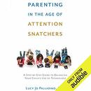 Parenting in the Age of Attention Snatchers by Lucy Jo Palladino