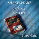 Shakespeare Saved My Life by Laura Bates