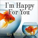 I'm Happy for You (Sort of...Not Really) by Kay Wills Wyma