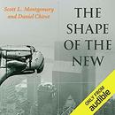 The Shape of the New by Scott L. Montgomery