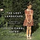 The Lost Landscape: A Writer's Coming of Age by Joyce Carol Oates