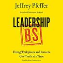 Leadership BS: Fixing Workplaces and Careers One Truth at a Time by Jeffrey Pfeffer