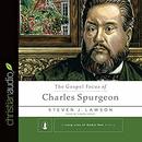The Gospel Focus of Charles Spurgeon by Steven J. Lawson