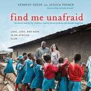 Find Me Unafraid: Love, Loss, and Hope in an African Slum by Kennedy Odede