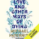 Love and Other Ways of Dying by Michael Paterniti