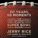 50 Years, 50 Moments: The Most Unforgettable Plays in Super Bowl History by Jerry Rice