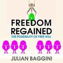 Freedom Regained: The Possibility of Free Will by Julian Baggini