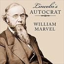 Lincoln's Autocrat: The Life of Edwin Stanton by William Marvel