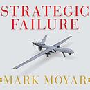 Strategic Failure by Mark Moyar