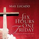 Six Hours One Friday by Max Lucado