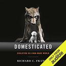 Domesticated: Evolution in a Man-Made World by Richard C. Francis