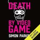 Death by Video Game by Simon Parkin