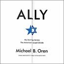 Ally: My Journey Across the American-Israeli Divide by Michael B. Oren