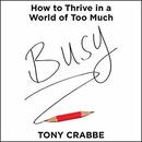 Busy: How to Thrive in a World of Too Much by Tony Crabbe