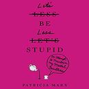 Let's Be Less Stupid by Patricia Marx