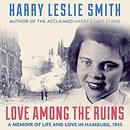 Love Among the Ruins by Harry Leslie Smith