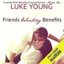 Friends Wanting Benefits by Luke Young