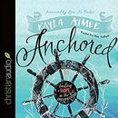 Anchored: Finding Hope in the Unexpected by Kayla Aimee