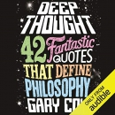 Deep Thought: 42 Fantastic Quotes That Define Philosphy by Gary Cox