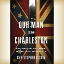 Our Man in Charleston by Christopher Dickey